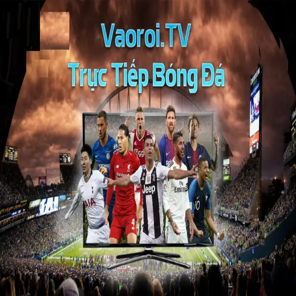 Vaoroi TV Trực Tiếp Bóng Đá - Link xem Trực Tuyến hôm nay