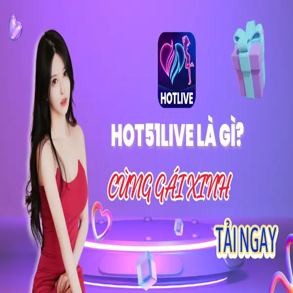 HotLive - Ứng Dụng Nền Tảng Live Stream Hot Nhất Việt Nam